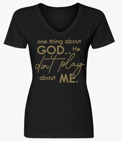 God don’t play about me