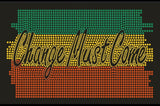 Change Must Come
