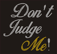 Don't Judge Me! (Custom)