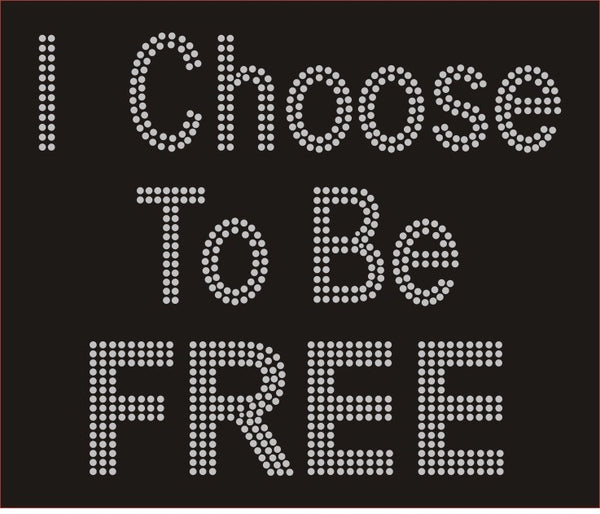 I choose to be free